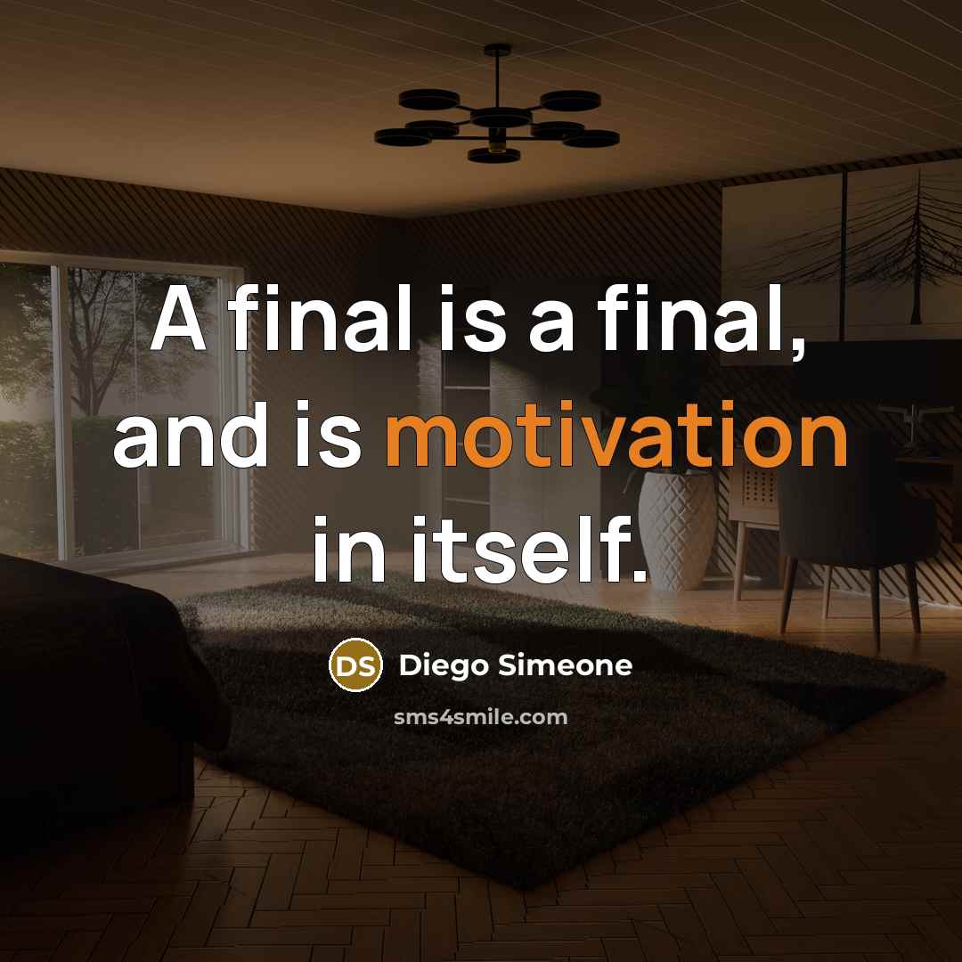 “A final is a final, and is motivation in itself.” quote by Diego Simeone