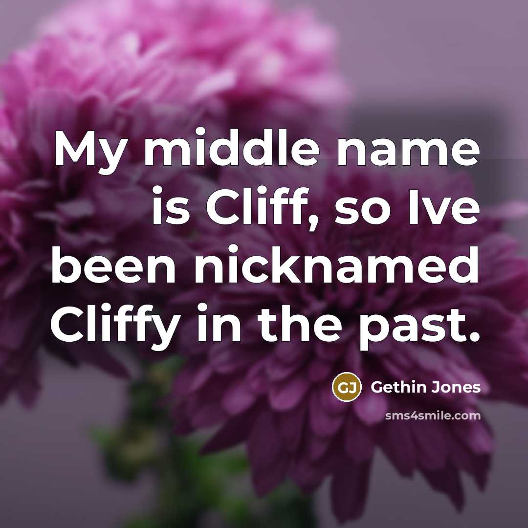 “My middle name is Cliff, so Ive been nicknamed Cliffy in the past.” quote by Gethin Jones