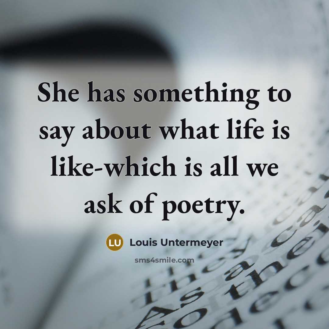 “She has something to say about what life is like-which is all we ask of poetry.” quote by Louis Untermeyer
