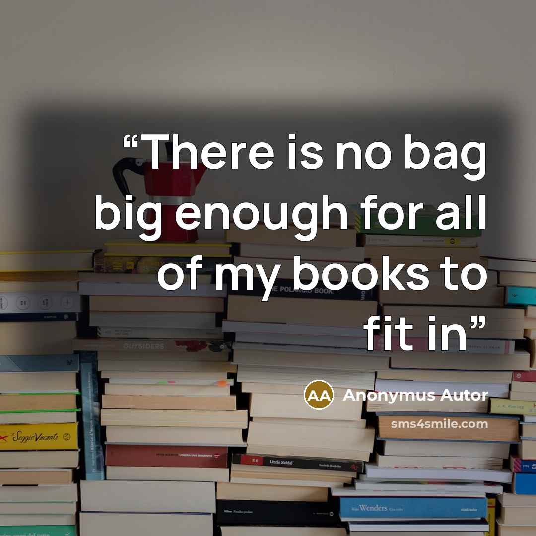 “There is no bag big enough for all of my books to fit in” quote by Anonymus Autor