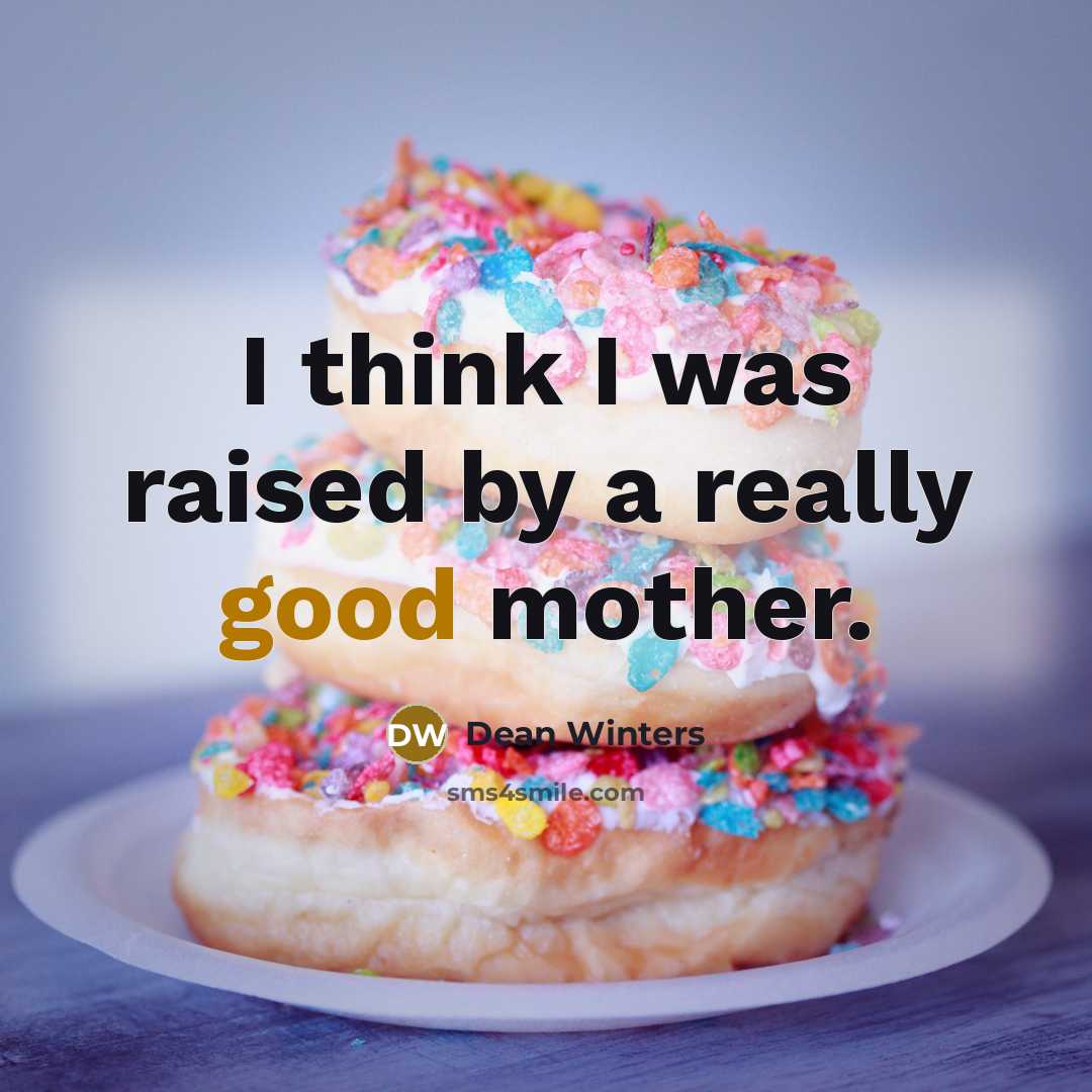 “I think I was raised by a really good mother.” quote by Dean Winters