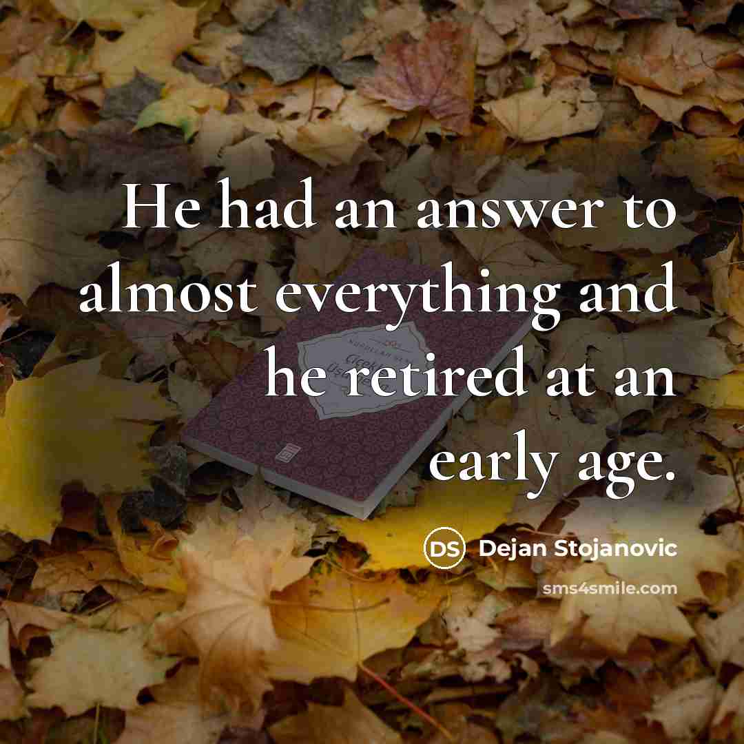 “He had an answer to almost everything and he retired at an early age.” quote by Dejan Stojanovic