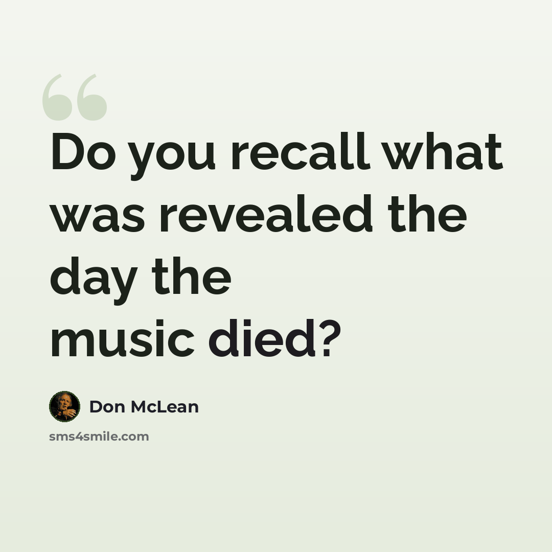 “Do you recall what was revealed the day the music died?” quote by Don McLean