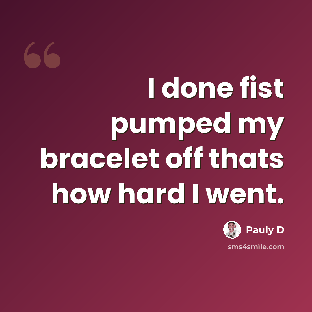 “I done fist pumped my bracelet off thats how hard I went.” quote by Pauly D