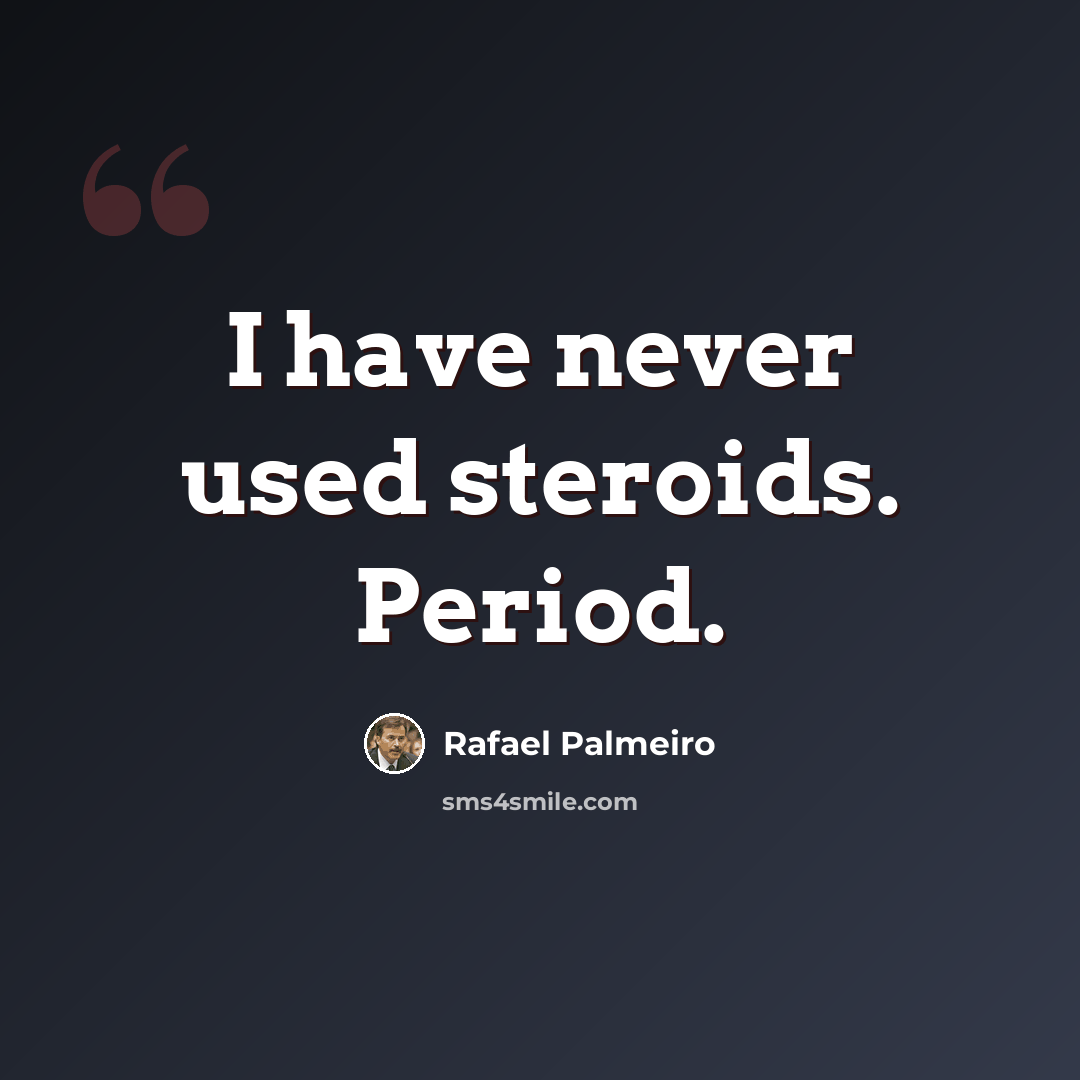 “I have never used steroids. Period.” quote by Rafael Palmeiro