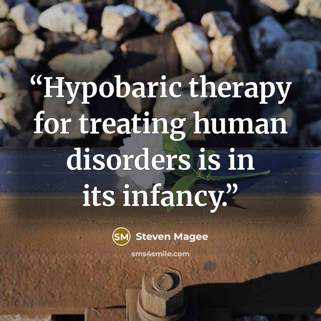 “Hypobaric therapy for treating human disorders is in its infancy.” quote by Steven Magee