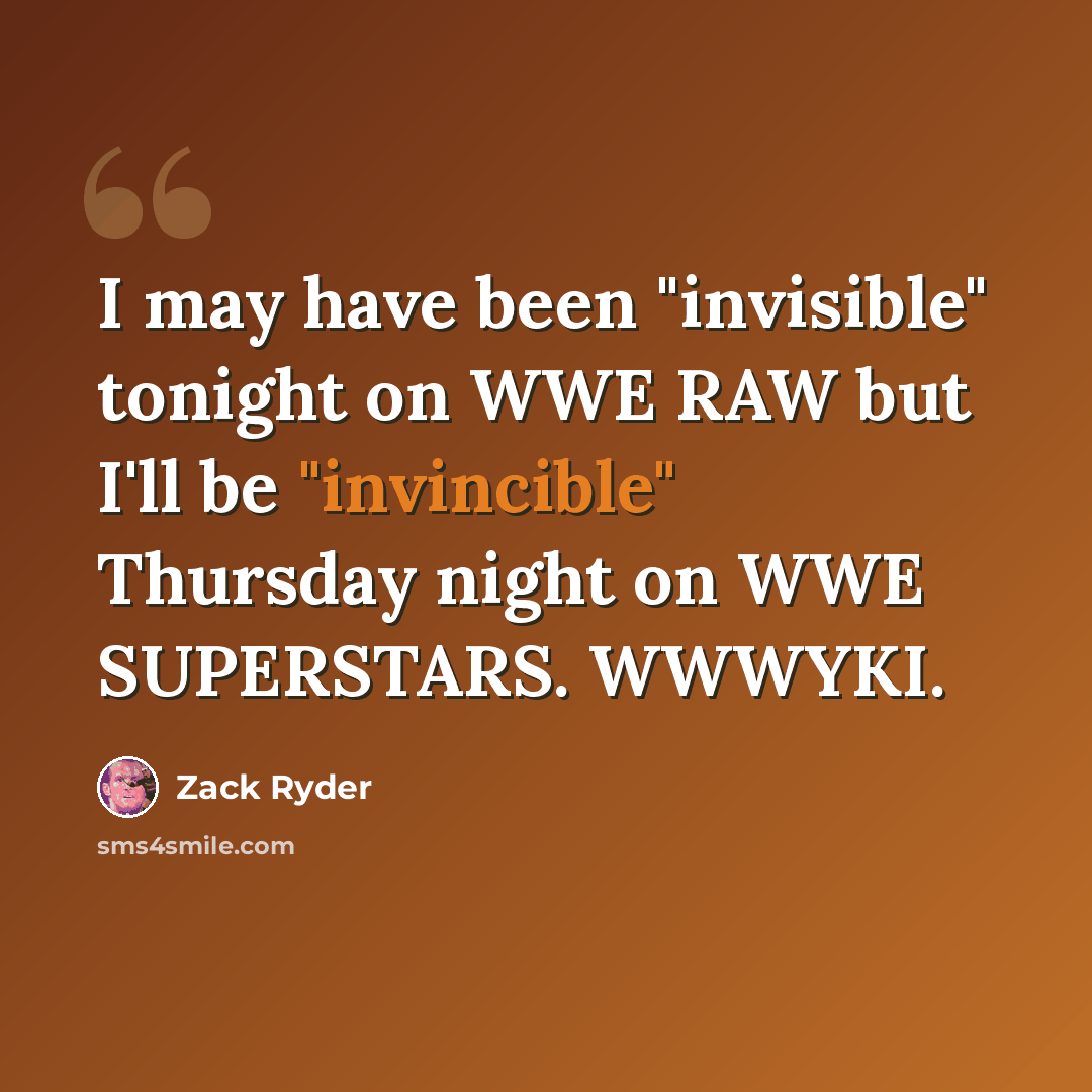 “I may have been "invisible" tonight on WWE RAW but I'll be "invincible" Thursday night on WWE SUPERSTARS. WWWYKI.” quote by Zack Ryder
