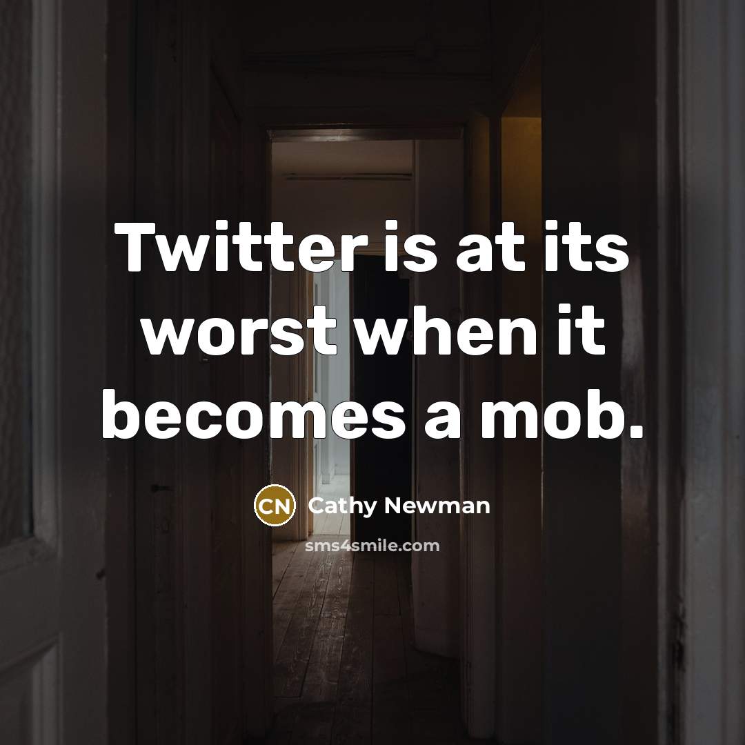 “Twitter is at its worst when it becomes a mob.” quote by Cathy Newman