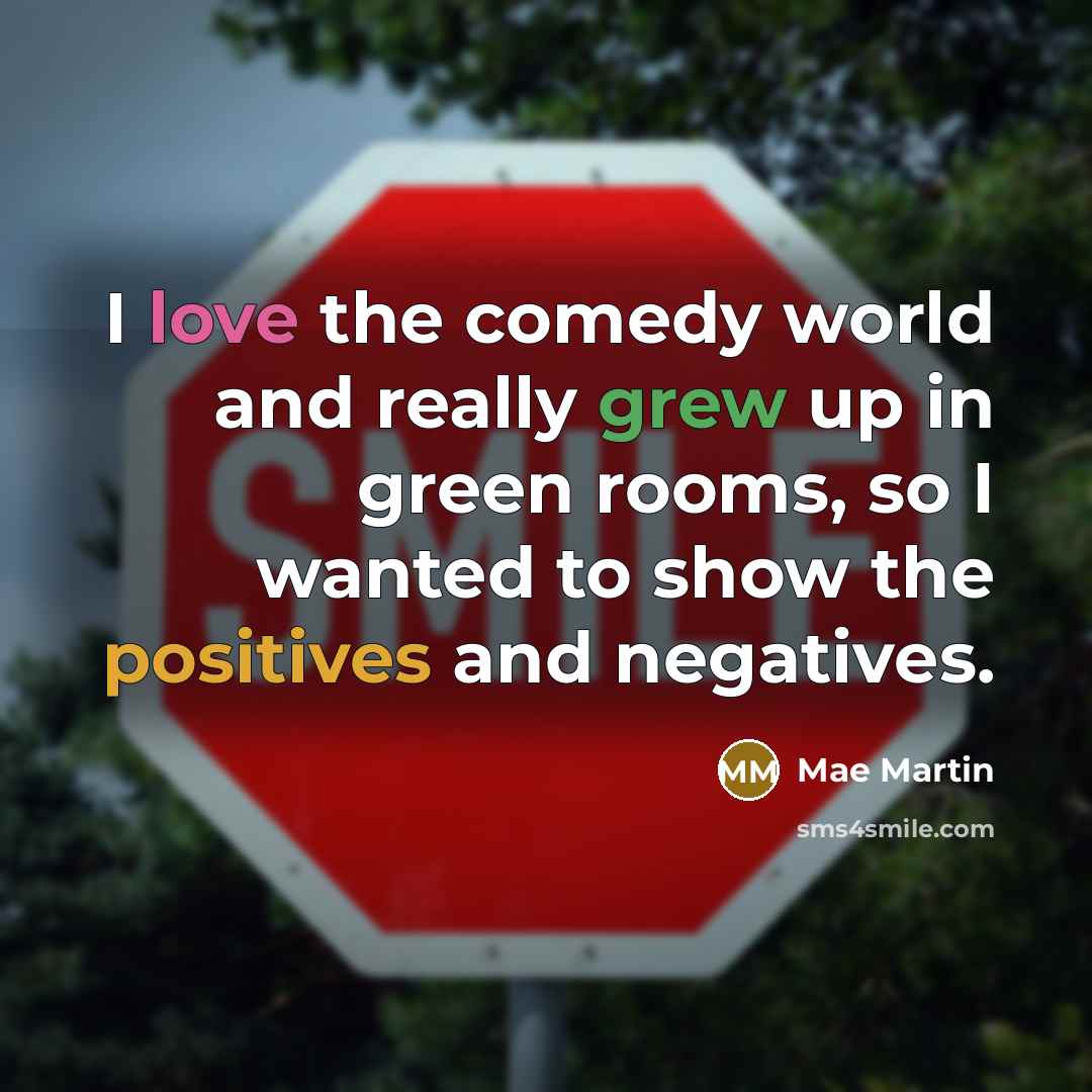 “I love the comedy world and really grew up in green rooms, so I wanted to show the positives and negatives.” quote by Mae Martin