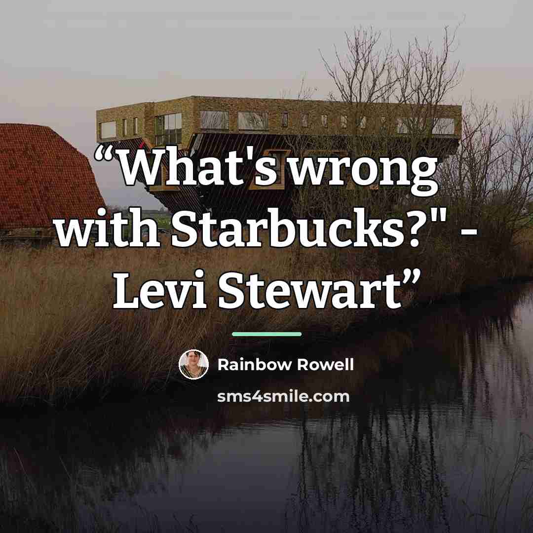 “What's wrong with Starbucks?" - Levi Stewart” quote by Rainbow Rowell