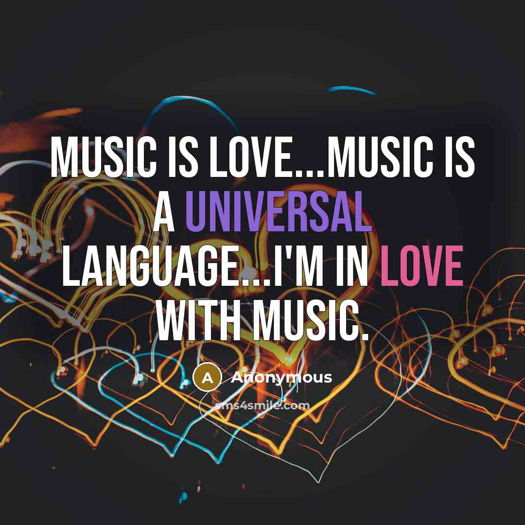 “Music is Love...Music is a universal language...I'm in Love with music.” quote by Anonymous