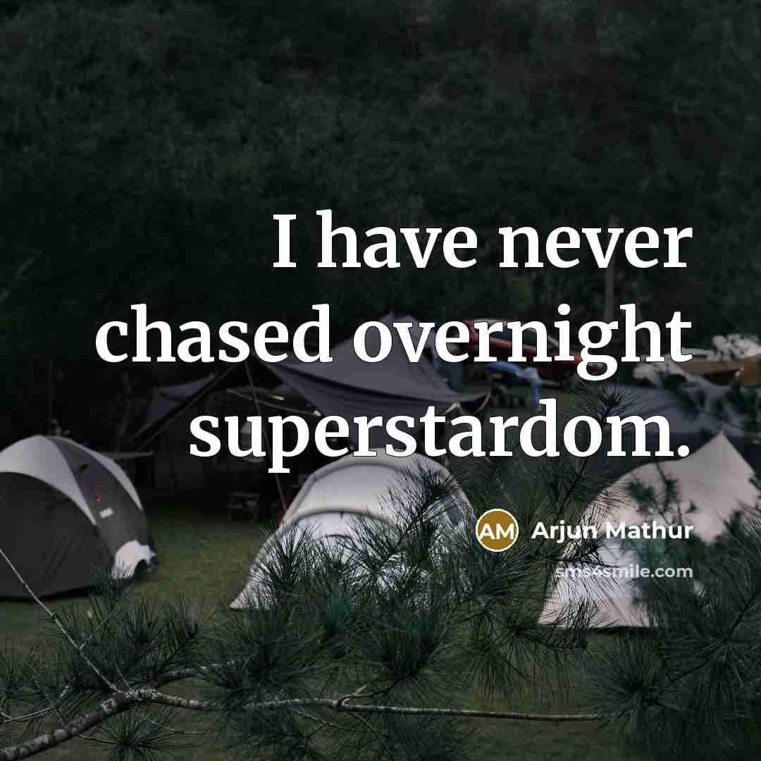 “I have never chased overnight superstardom.” quote by Arjun Mathur