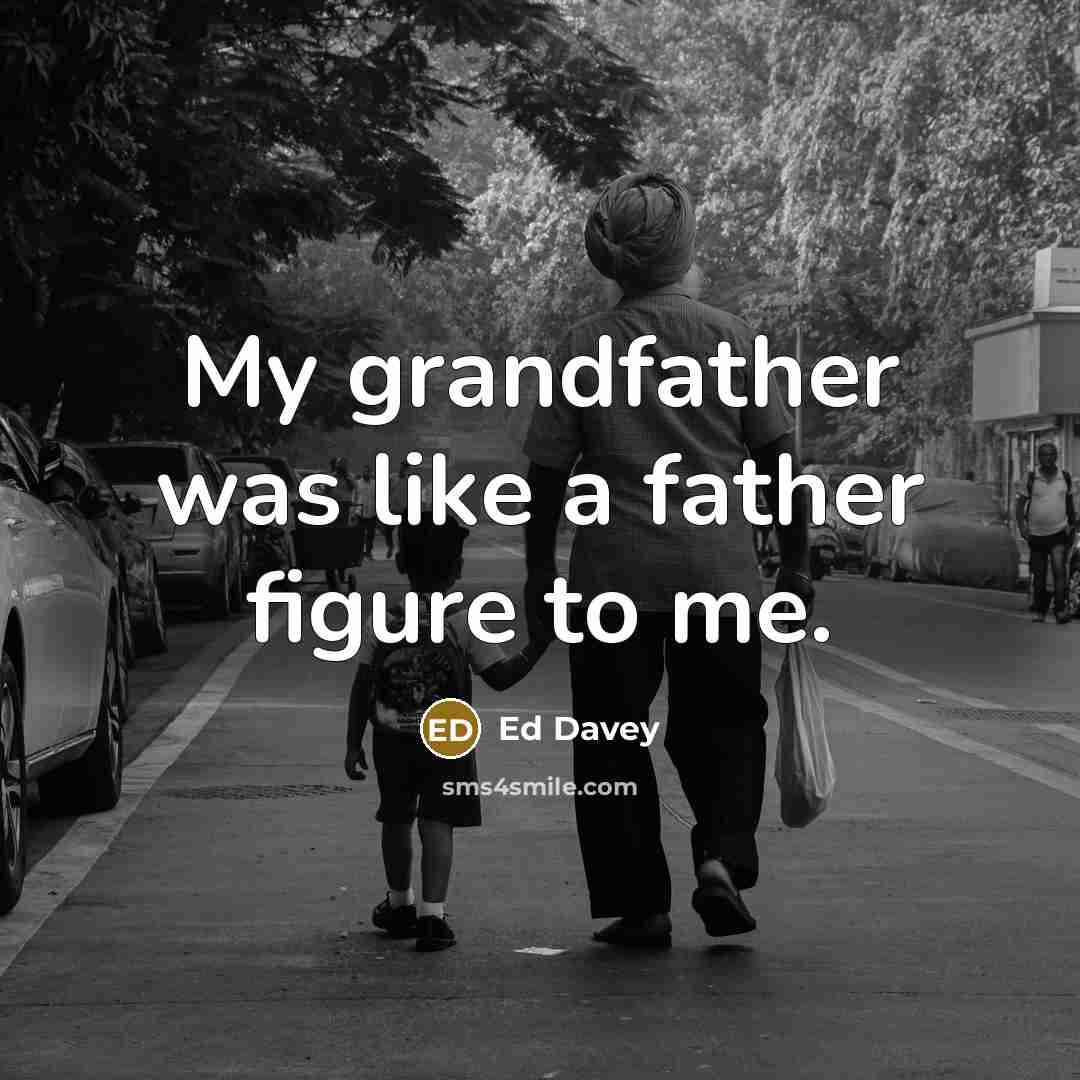 “My grandfather was like a father figure to me.” quote by Ed Davey