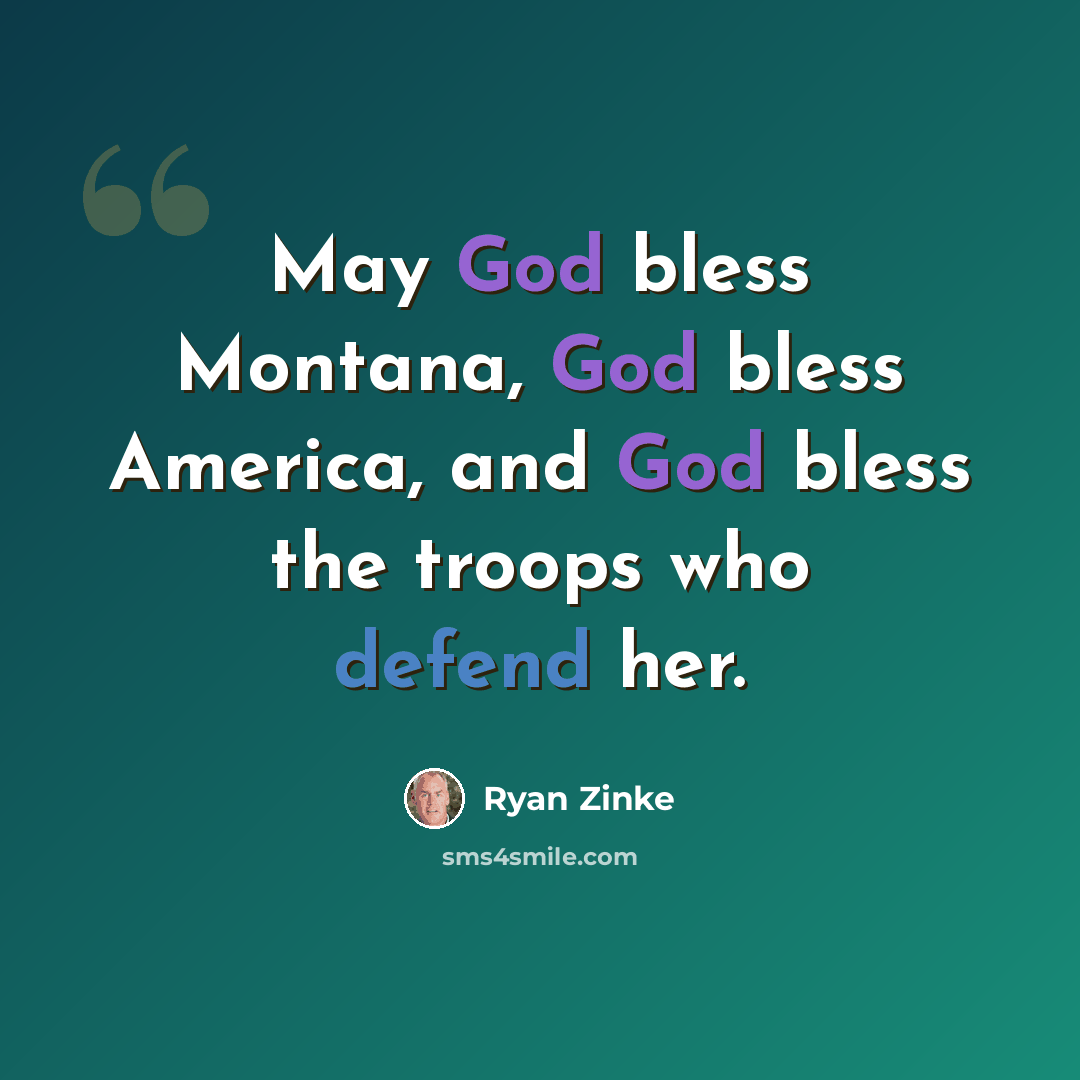 “May God bless Montana, God bless America, and God bless the troops who defend her.” quote by Ryan Zinke