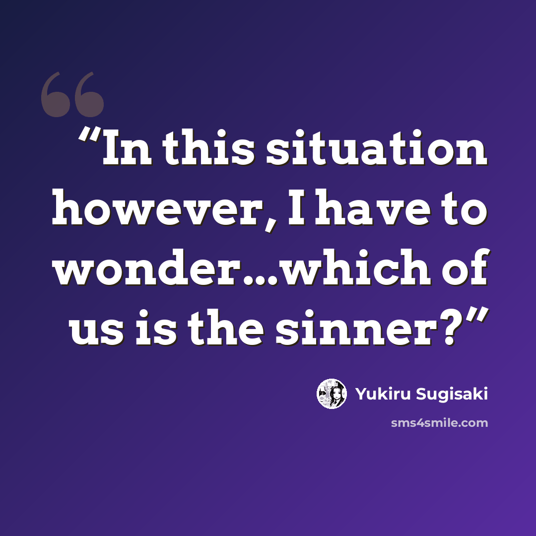 “In this situation however, I have to wonder...which of us is the sinner?” quote by Yukiru Sugisaki