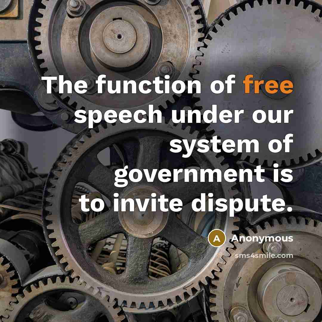 “The function of free speech under our system of government is to invite dispute.” quote by Anonymous