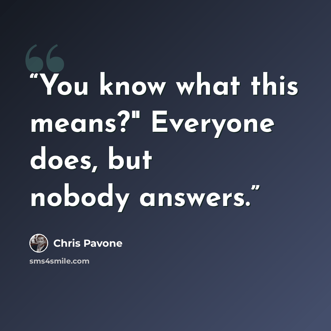 “You know what this means?" Everyone does, but nobody answers.” quote by Chris Pavone