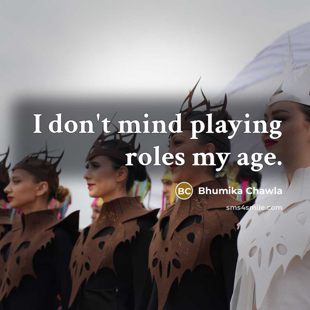 “I don't mind playing roles my age.” quote by Bhumika Chawla