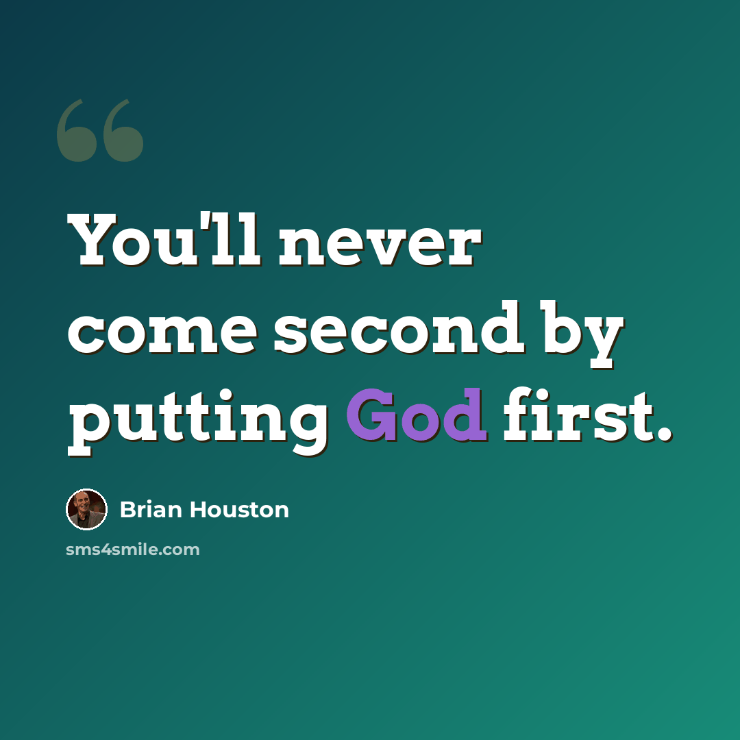 “You'll never come second by putting God first.” quote by Brian Houston