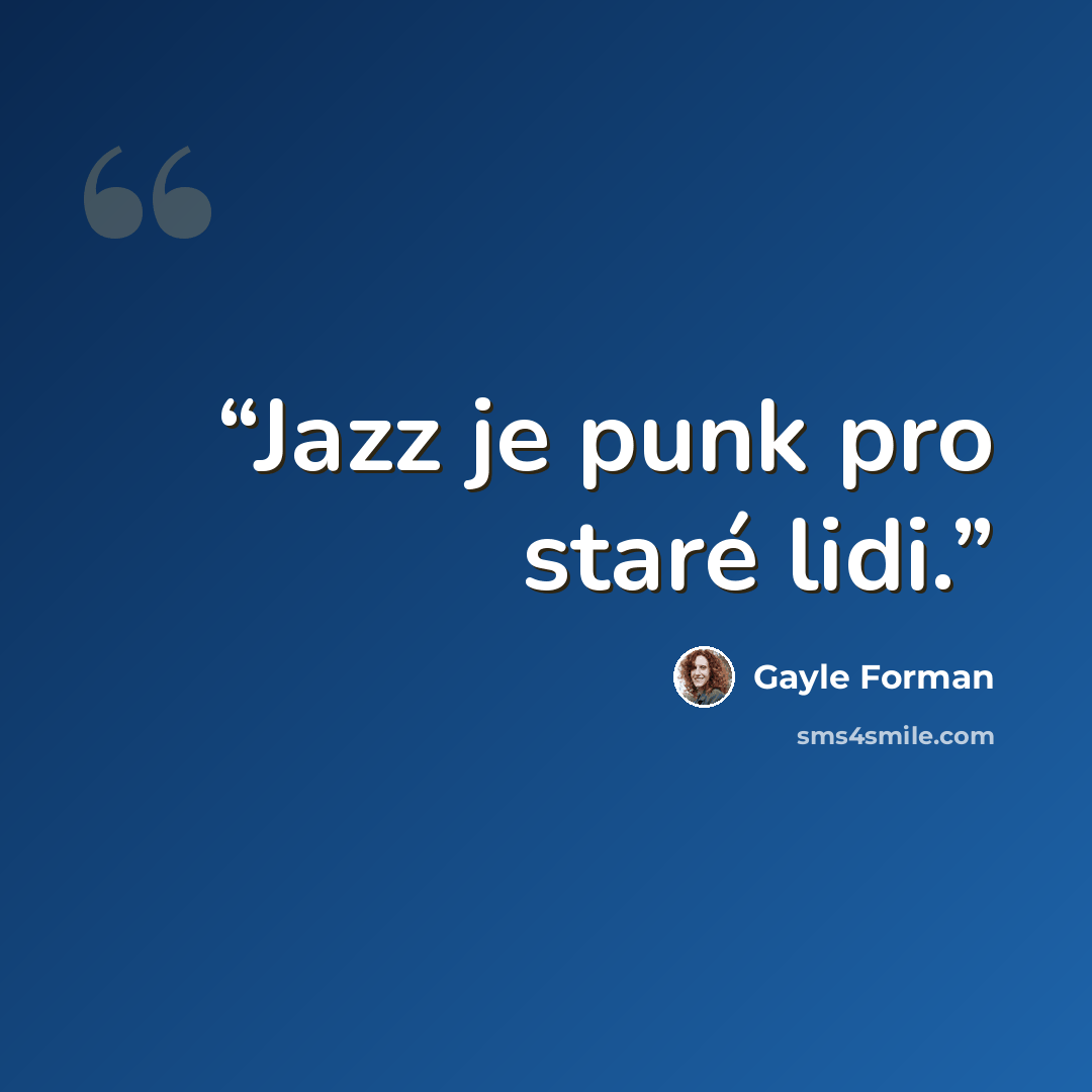“Jazz je punk pro staré lidi.” quote by Gayle Forman