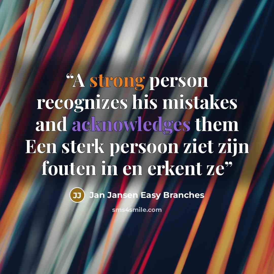 “A strong person recognizes his mistakes and acknowledges them Een sterk persoon ziet zijn fouten in en erkent ze” quote by Jan Jansen Easy Branches