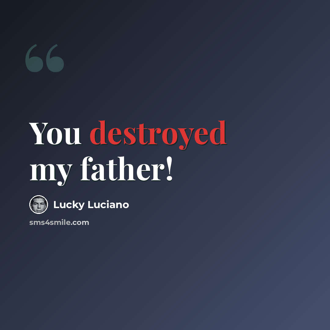 “You destroyed my father!” quote by Lucky Luciano
