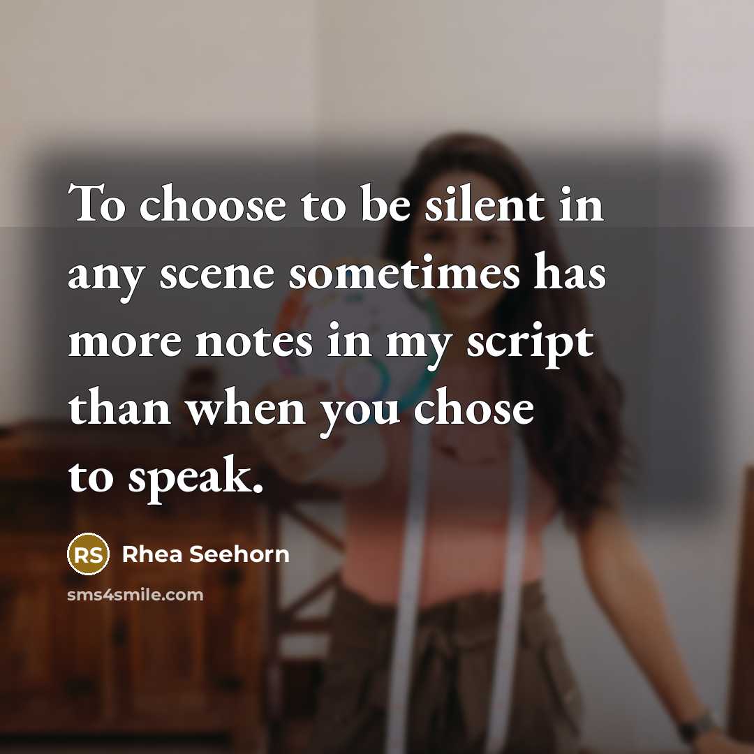 “To choose to be silent in any scene sometimes has more notes in my script than when you chose to speak.” quote by Rhea Seehorn