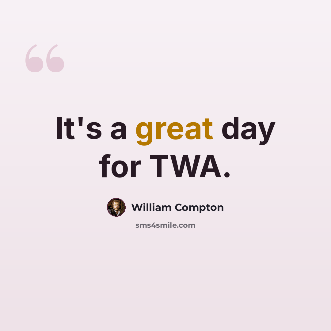 “It's a great day for TWA.” quote by William Compton