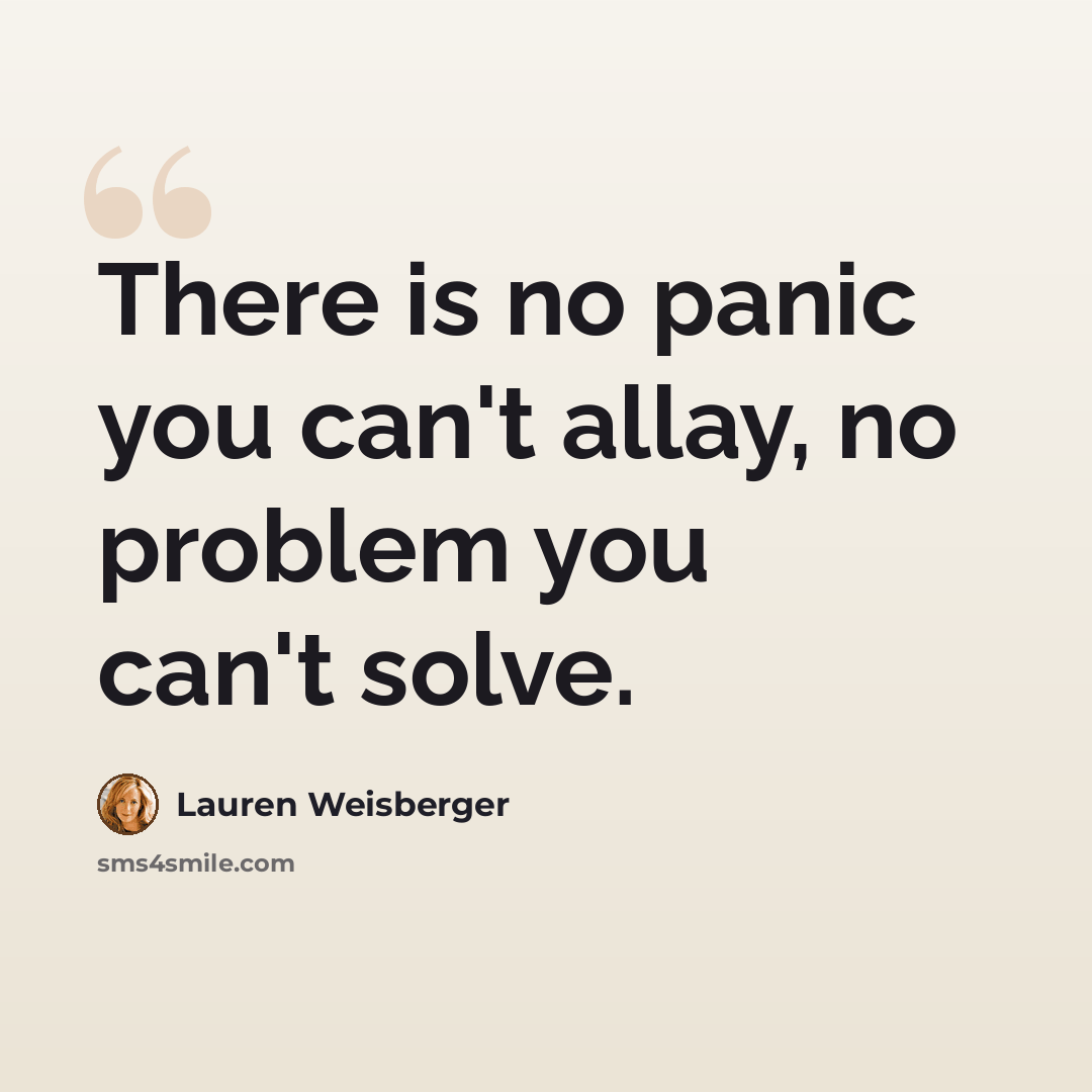 “There is no panic you can't allay, no problem you can't solve.” quote by Lauren Weisberger