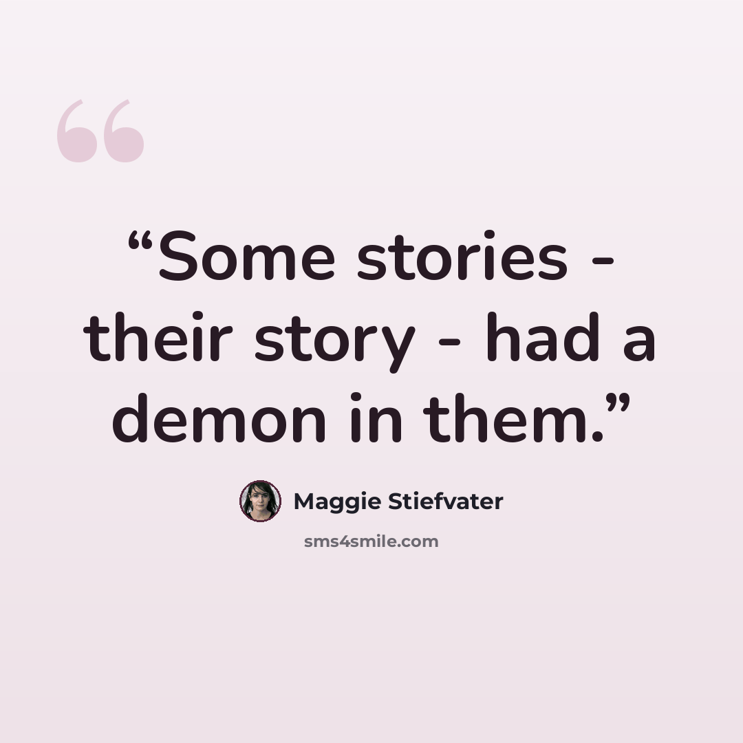 “Some stories - their story - had a demon in them.” quote by Maggie Stiefvater
