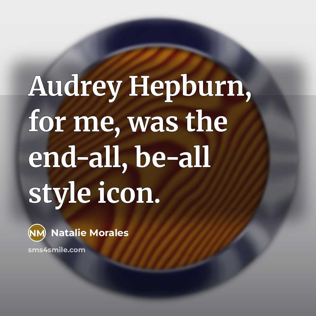 “Audrey Hepburn, for me, was the end-all, be-all style icon.” quote by Natalie Morales