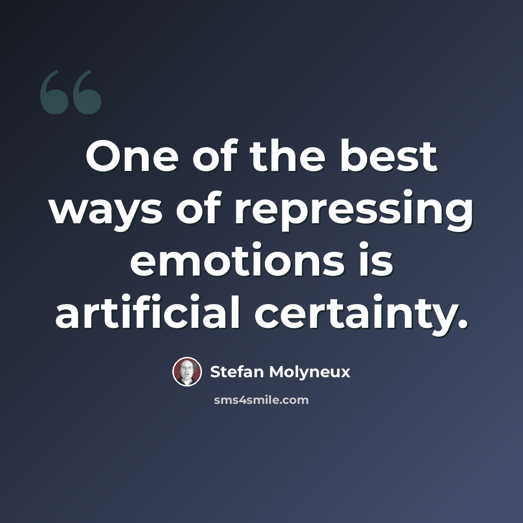 “One of the best ways of repressing emotions is artificial certainty.” quote by Stefan Molyneux