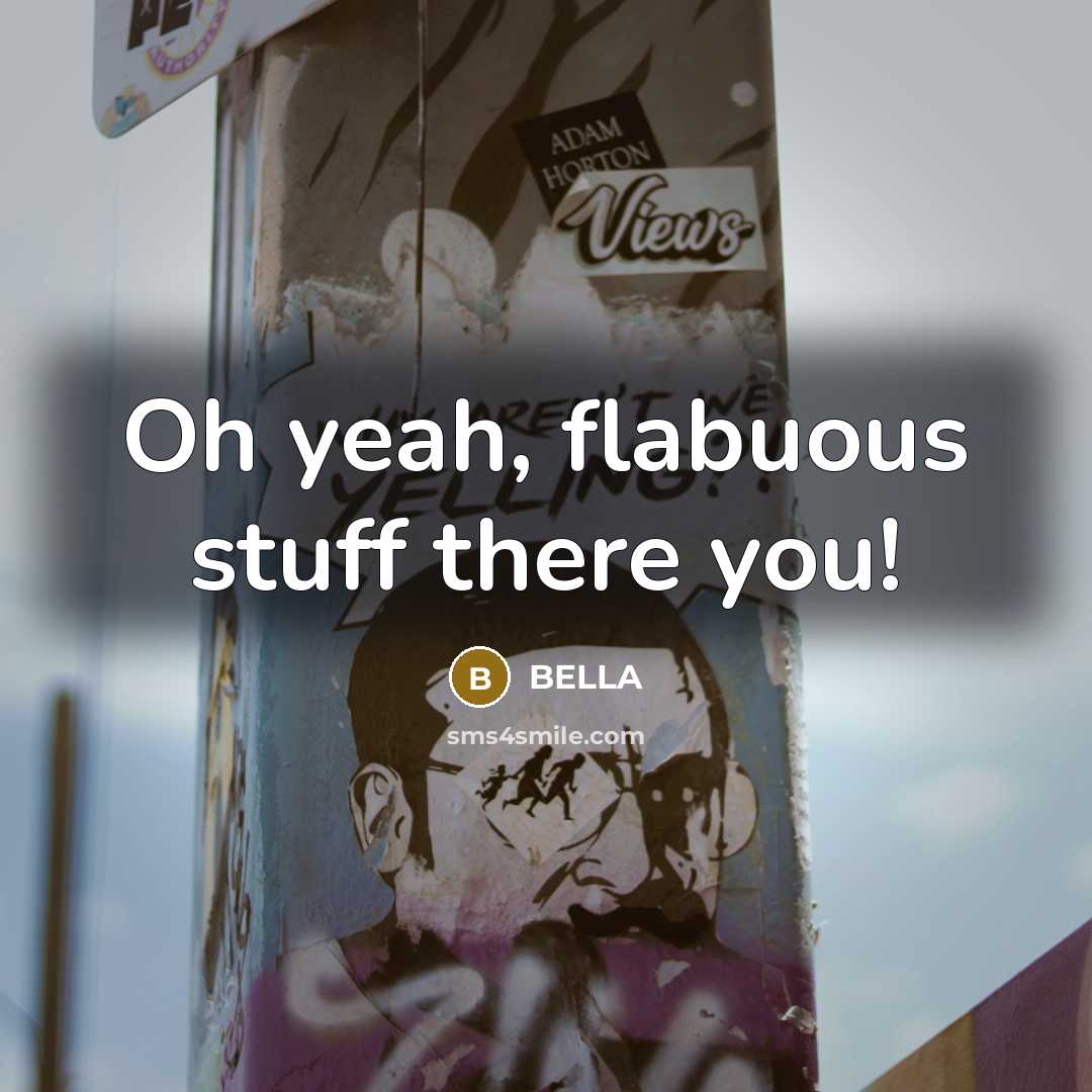 “Oh yeah, flabuous stuff there you!” quote by Bella