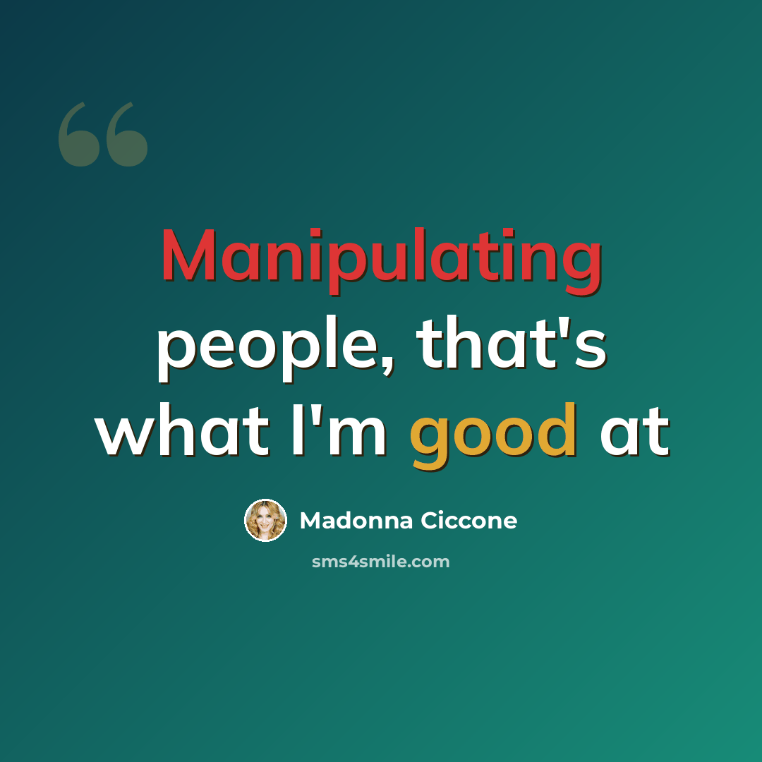 “Manipulating people, that's what I'm good at” quote by Madonna Ciccone