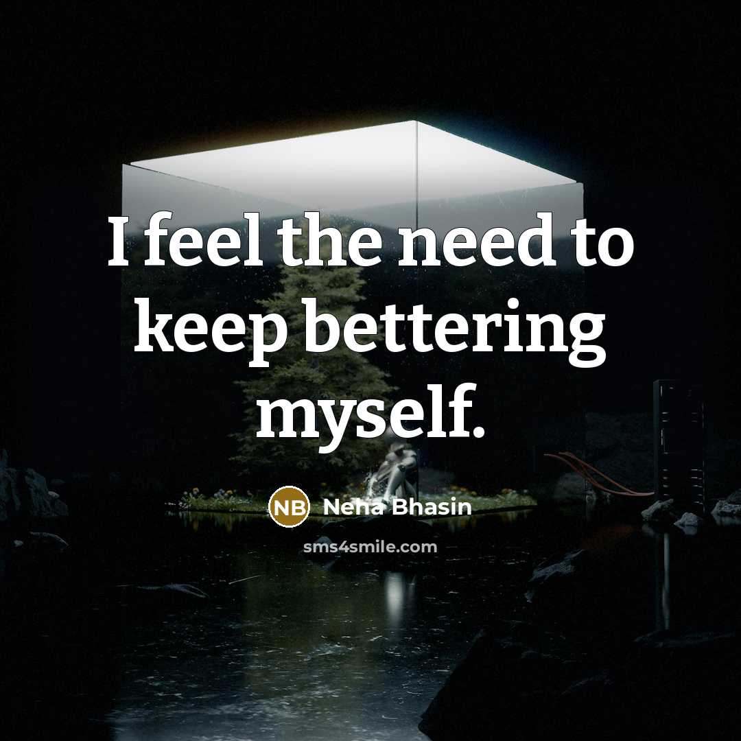 “I feel the need to keep bettering myself.” quote by Neha Bhasin