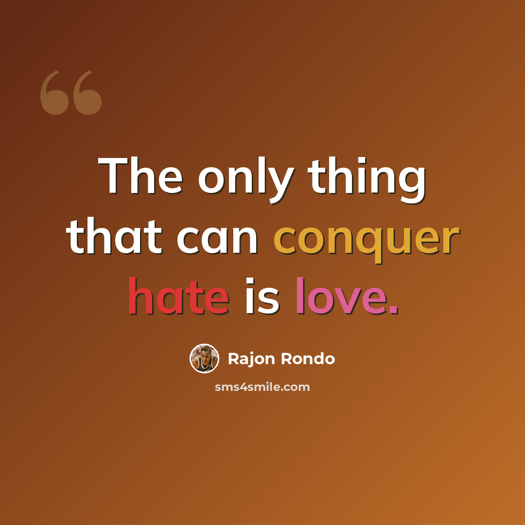 “The only thing that can conquer hate is love.” quote by Rajon Rondo