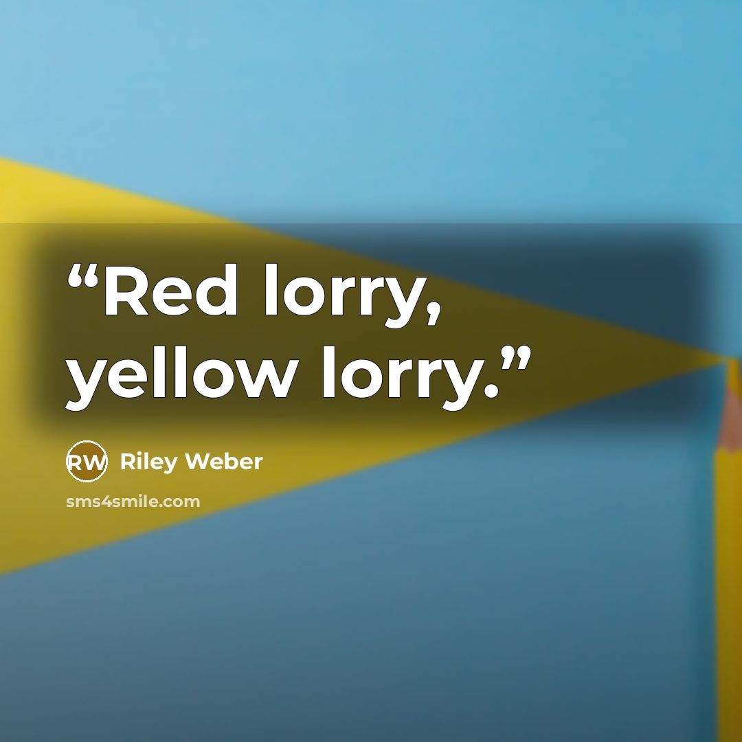 “Red lorry, yellow lorry.” quote by Riley Weber
