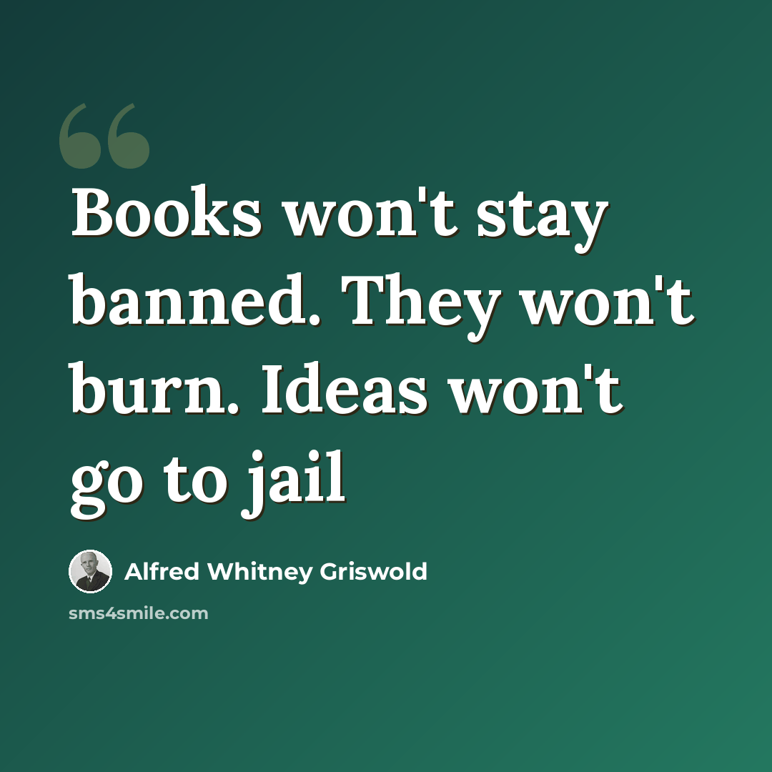 “Books won't stay banned. They won't burn. Ideas won't go to jail” quote by Alfred Whitney Griswold