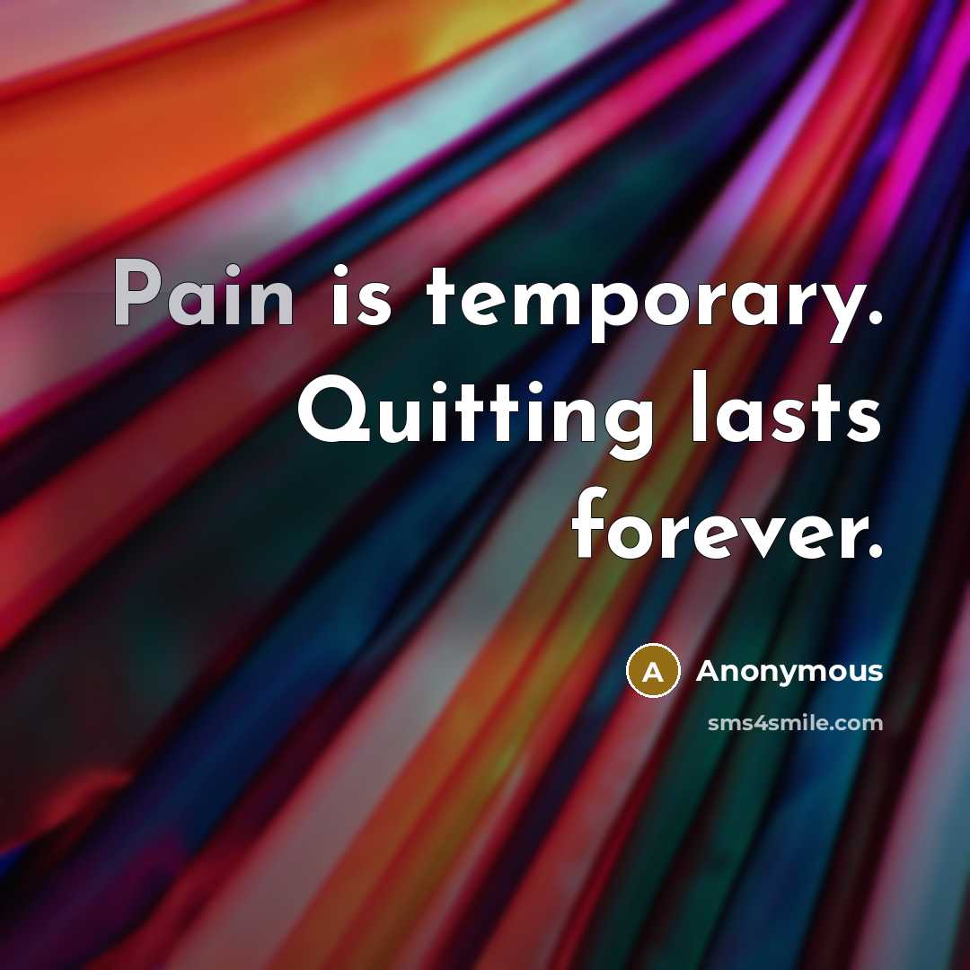 “Pain is temporary. Quitting lasts forever.” quote by Anonymous