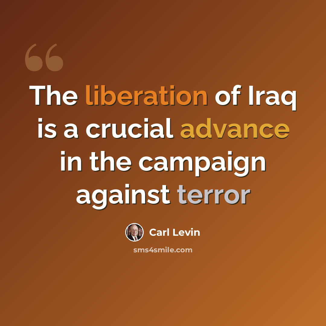 “The liberation of Iraq is a crucial advance in the campaign against terror” quote by Carl Levin