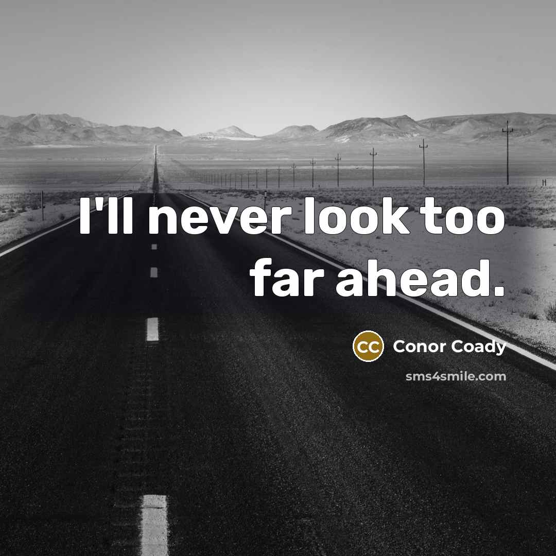 “I'll never look too far ahead.” quote by Conor Coady