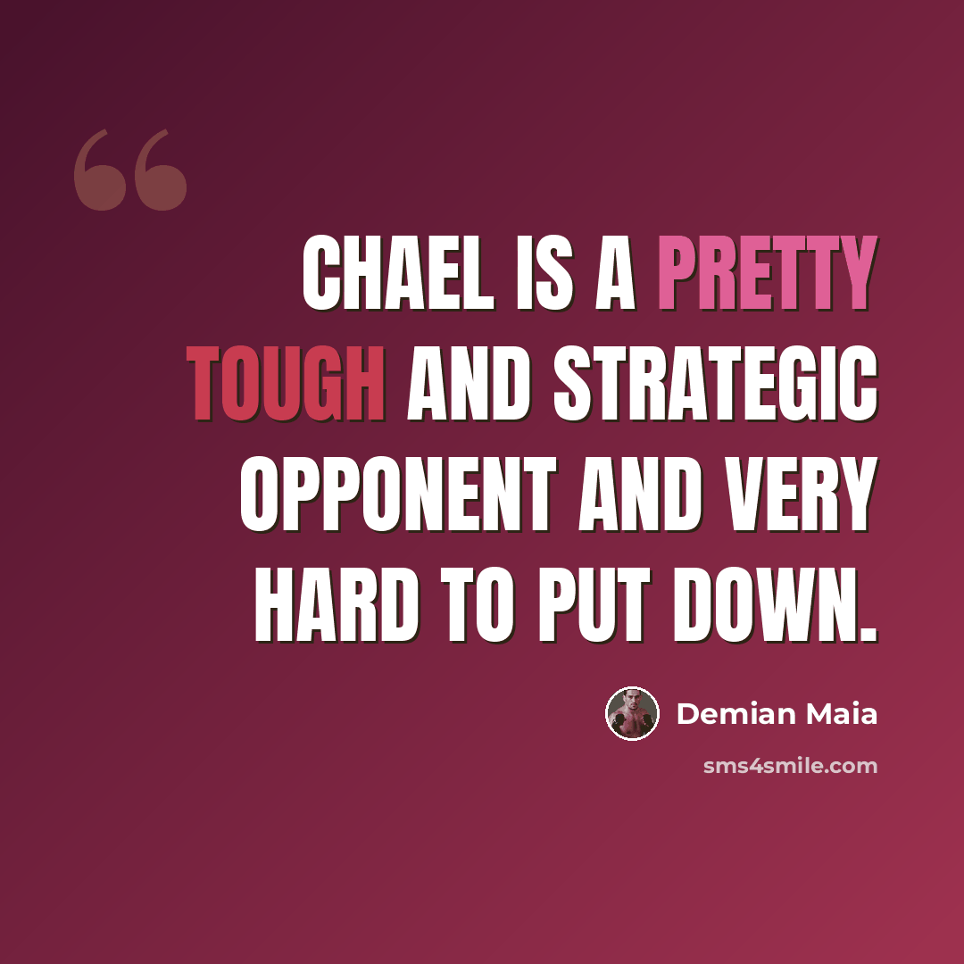 “Chael is a pretty tough and strategic opponent and very hard to put down.” quote by Demian Maia