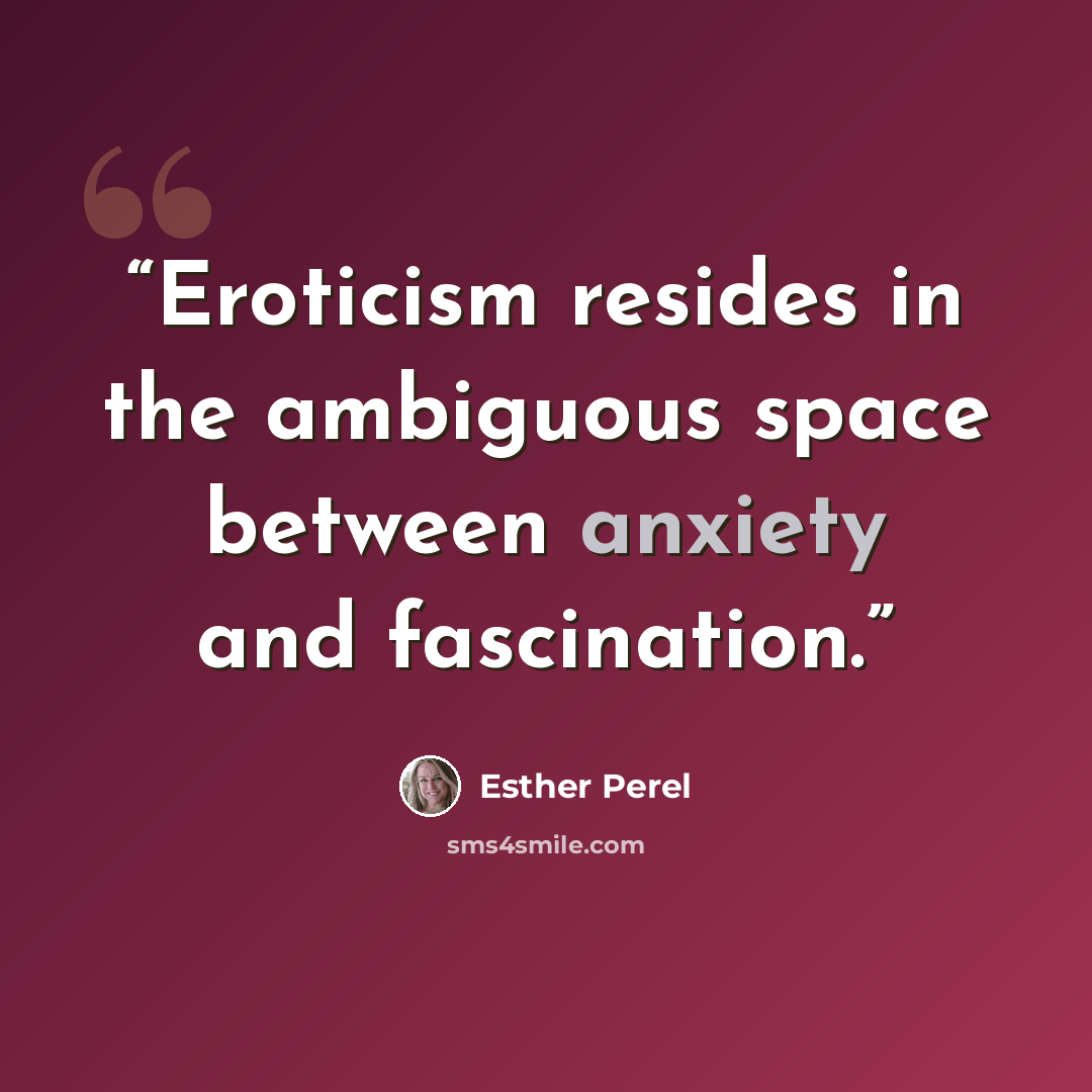 “Eroticism resides in the ambiguous space between anxiety and fascination.” quote by Esther Perel