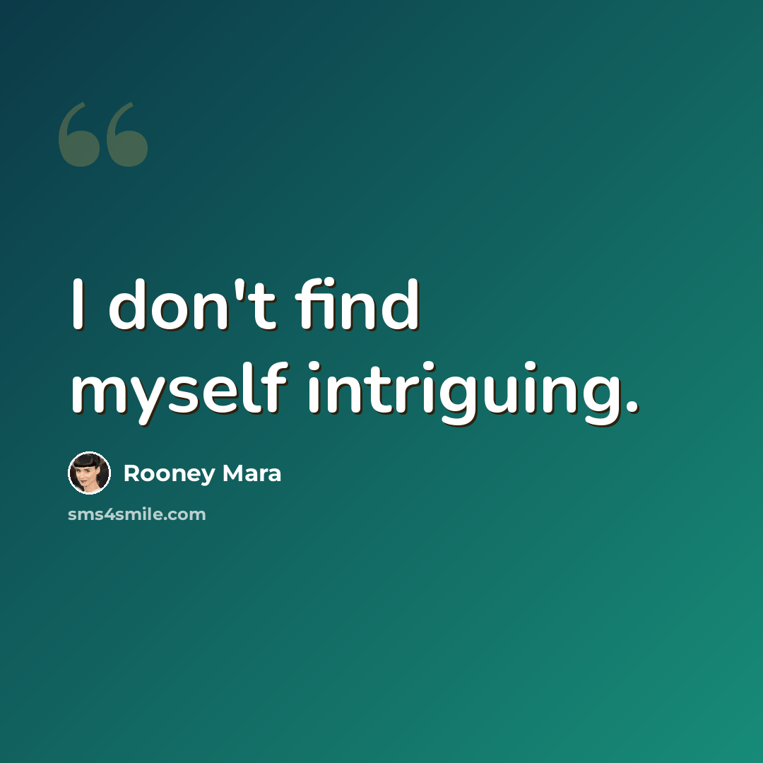 “I don't find myself intriguing.” quote by Rooney Mara
