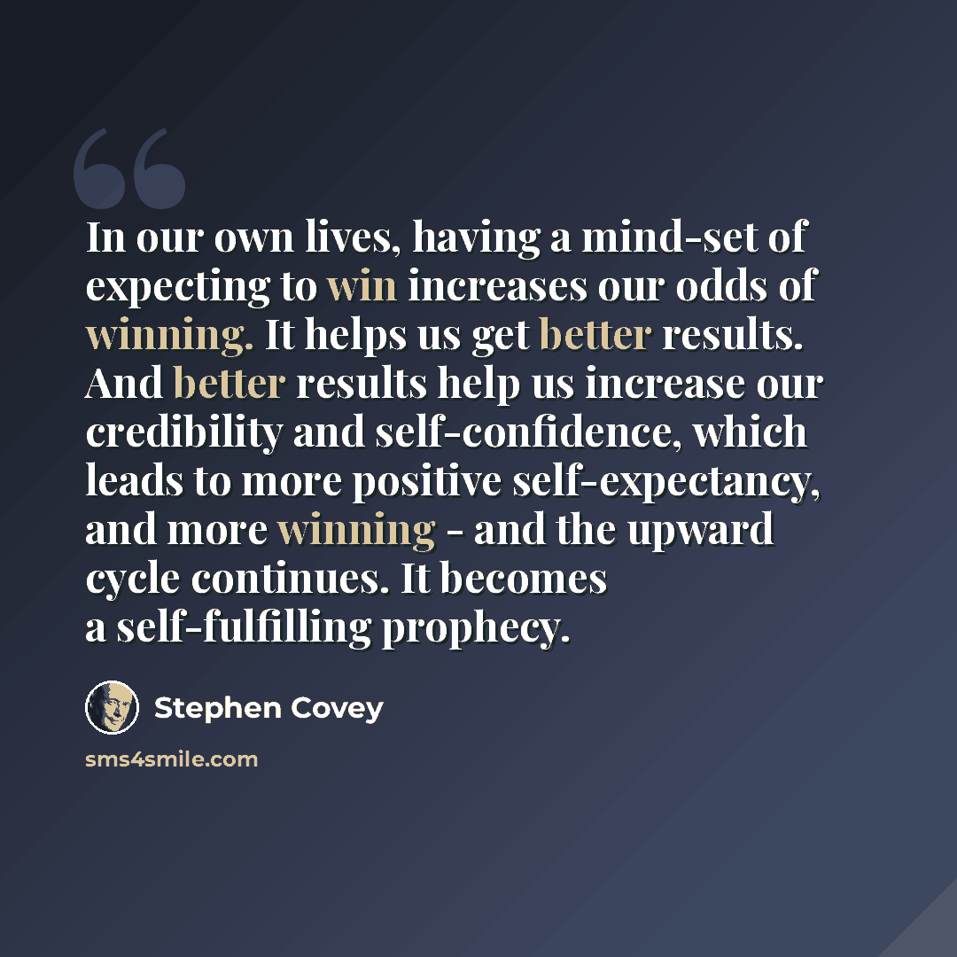 “In our own lives, having a mind-set of expecting to win increases our odds of winning. It helps us get better results. And better results help us increase our credibility and self-confidence, which leads to more positive self-expectancy, and more winning - and the upward cycle continues. It…” quote by Stephen Covey
