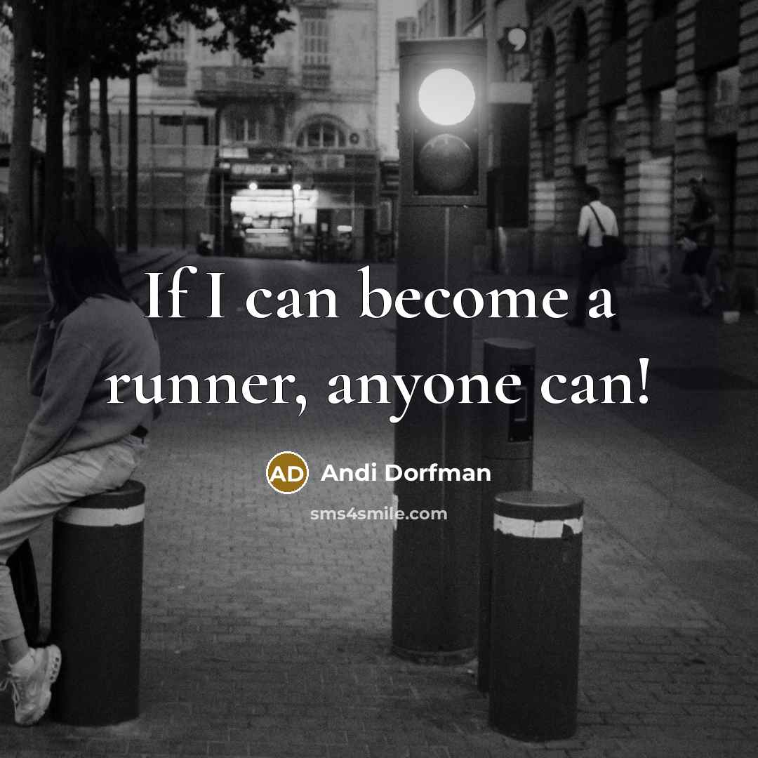 “If I can become a runner, anyone can!” quote by Andi Dorfman