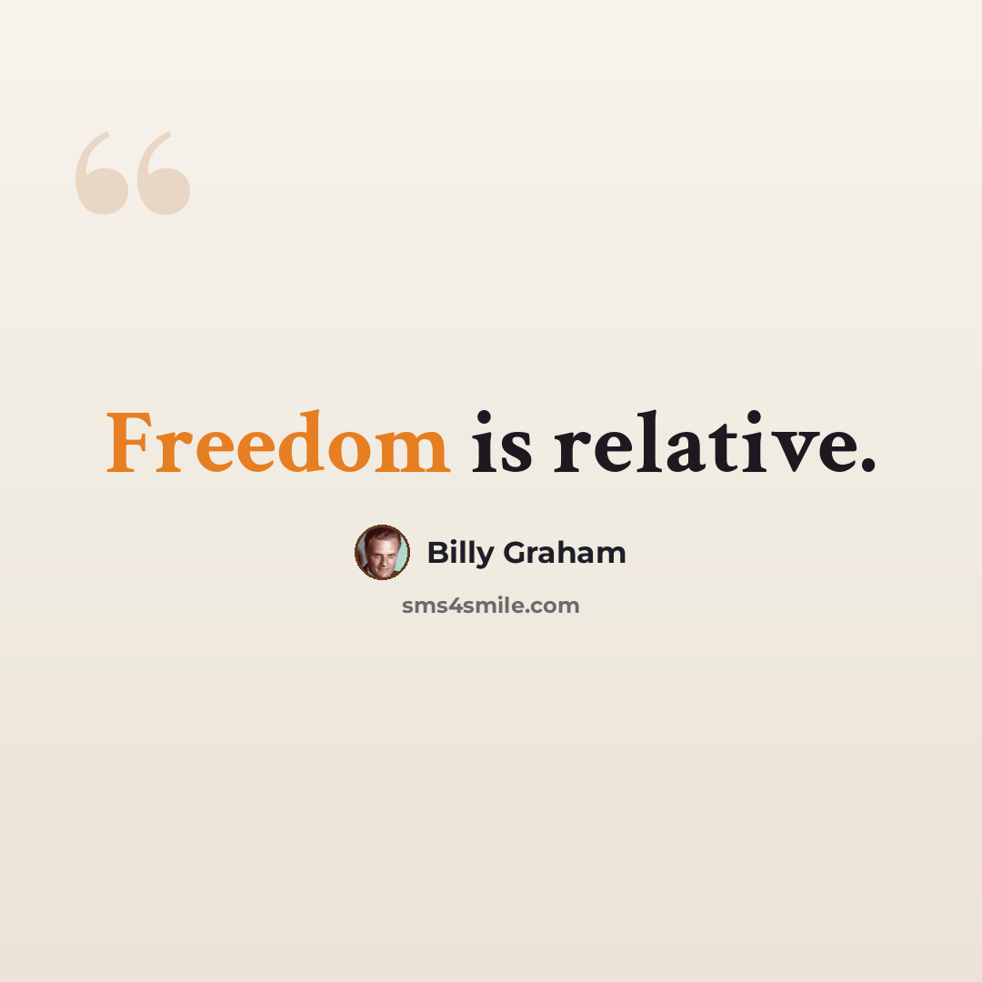 “Freedom is relative.” quote by Billy Graham