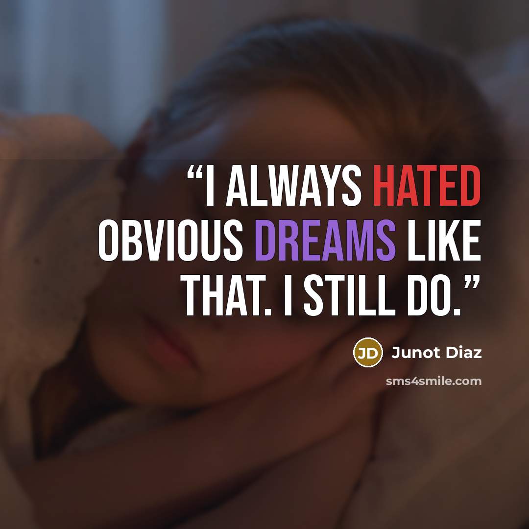 “I always hated obvious dreams like that. I still do.” quote by Junot Diaz