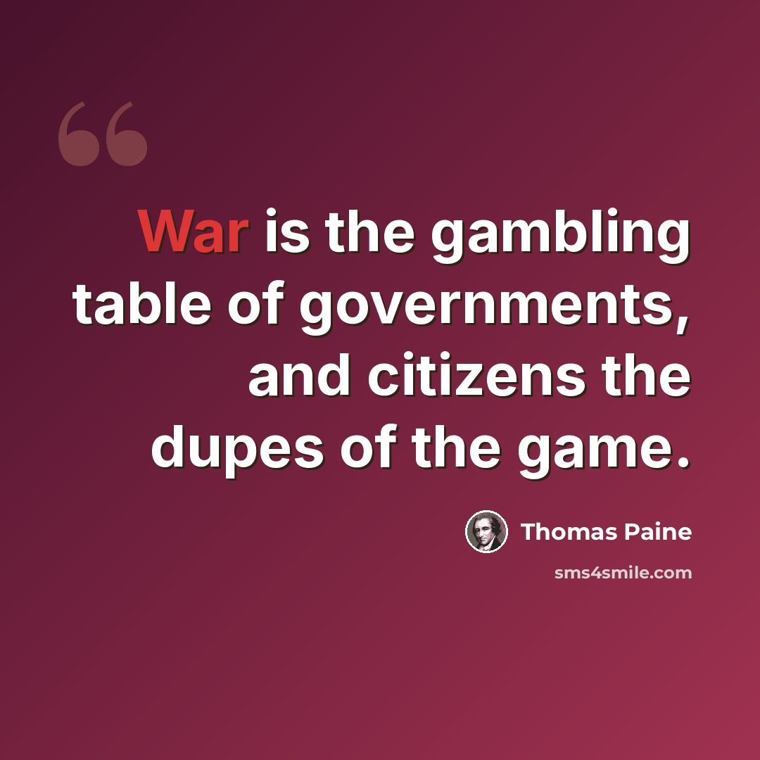 “War is the gambling table of governments, and citizens the dupes of the game.” quote by Thomas Paine