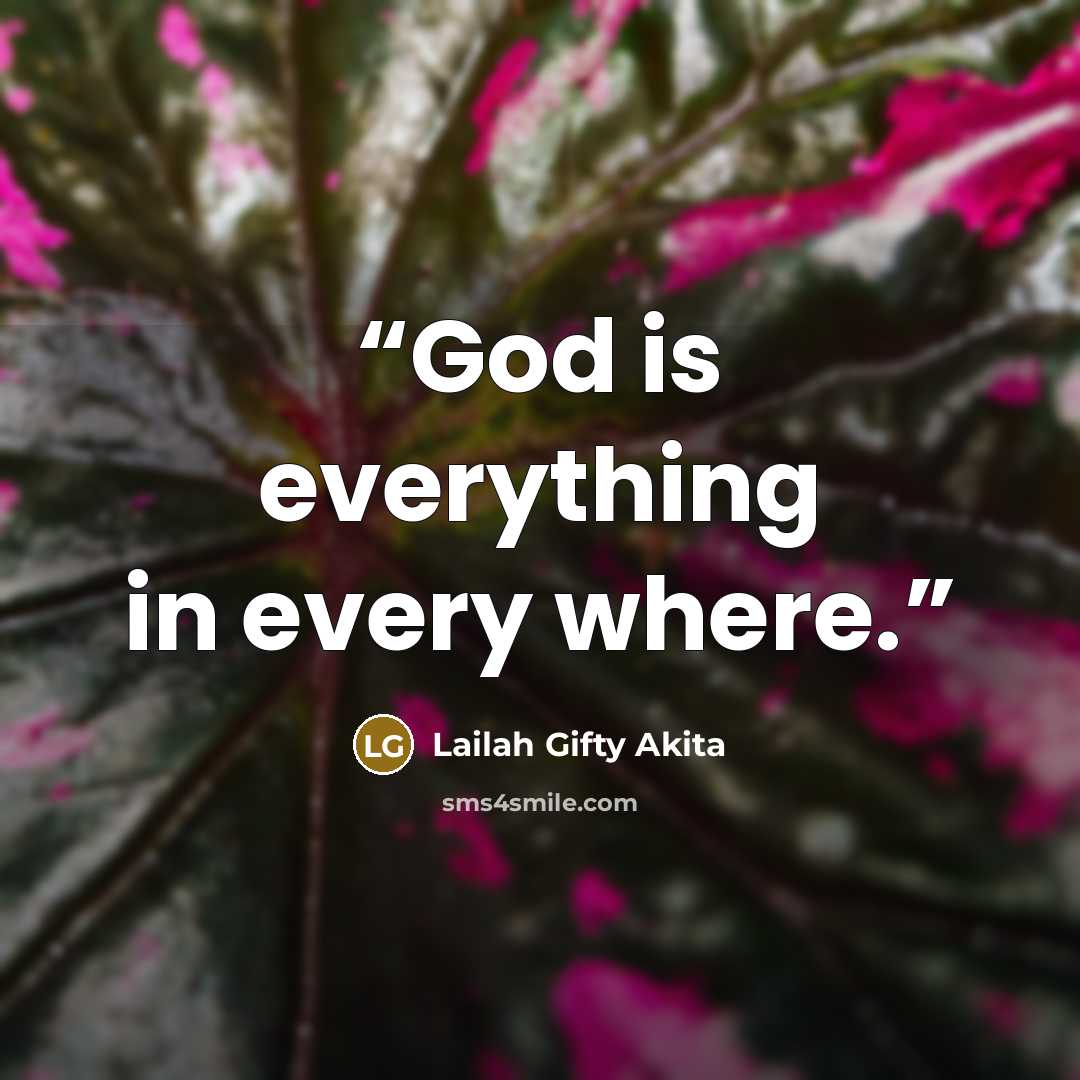 “God is everything in every where.” quote by Lailah Gifty Akita